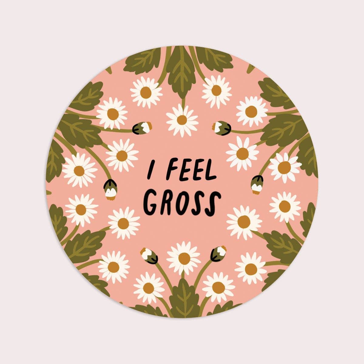 I Feel Gross Sticker | Waterproof Vinyl Sticker